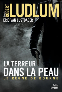 La terreur dans la peau. Le règne de Bourne - Van Lustbader Eric ; Ludlum Robert ; Vidal Florian