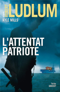 L'attentat patriote - Ludlum Robert ; Mills Kyle ; Froment Henri