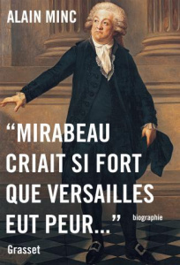 Mirabeau criait si fort que Versailles eut peur - Minc Alain