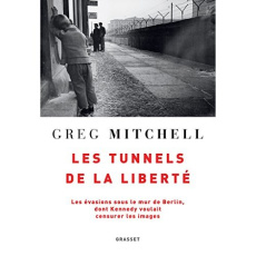 Les tunnels de la liberté. Les évasions sous le mur de Berlin, dont Kennedy voulait censurer les ima - Mitchell Greg ; Dutheil de La Rochère Cécile