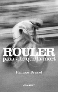 Rouler plus vite que la mort - Brunel Philippe