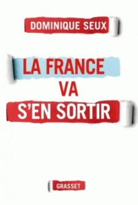 La France va s'en sortir - Seux Dominique