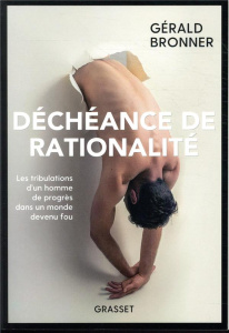 Déchéance de rationalité - Bronner Gérald