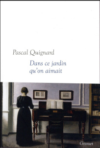 Dans ce jardin qu'on aimait - Quignard Pascal