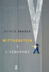 Wittgenstein à l'aéroport - Josten Husch ; Lortholary Bernard