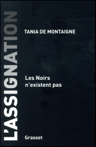 L'assignation. Les Noirs n'existent pas - Montaigne Tania de