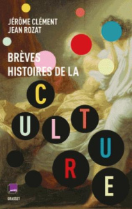 Brèves histoires de la culture - Clément Jérôme ; Rozat Jean