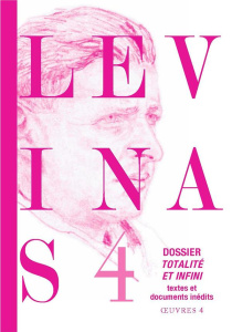 Oeuvres complètes. Tome 4 : Dossier Totalité et infini - Levinas Emmanuel ; Arbib Dan ; Cohen-Levinas Danie