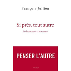 Si près, tout autre. De l'écart et de la rencontre - Jullien François