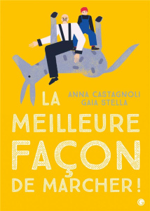 La meilleure façon de marcher ? - Castagnoli Anna ; Stella Gaia