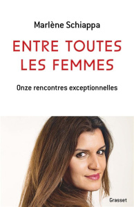 Entre toutes les femmes. Onze rencontres exceptionnelles - Schiappa Marlène