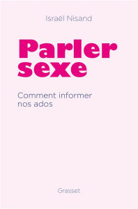 Parler sexe. Comment informer nos ados - Nisand Israël