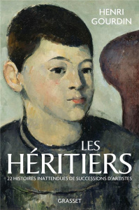 Les héritiers. Vingt-deux histoires inattendues de successions d'artistes - Gourdin Henri