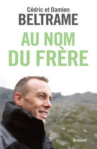 Au nom du frère - Beltrame Cédric ; Beltrame Damien ; Grinsztajn Mar