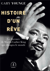 Histoire d'un rêve. Le discours de Martin Luther King qui changea le monde - Younge Gary ; Reingewirtz Colin