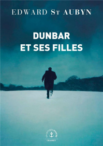 Dunbar et ses filles. Le Roi Lear revisité - St Aubyn Edward ; Fauquemberg David