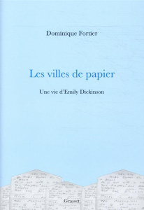 Les villes de papier. Une vie d'Emily Dickinson - Fortier Dominique