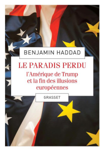 Le paradis perdu. L'Amérique de Trump et la fin des illusions européennes - Haddad Benjamin ; Védrine Hubert