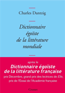 Dictionnaire égoïste de la littérature mondiale - Dantzig Charles