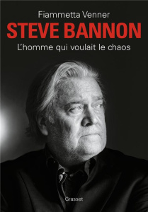 Steve Bannon. L'homme qui voulait le chaos - Venner Fiammetta