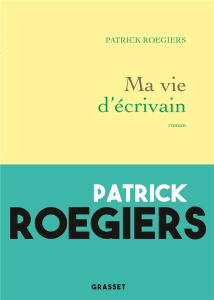 Ma vie d'écrivain - Roegiers Patrick