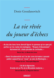 La vie rêvée du joueur d'échecs. Variantes ludiques parmi les soixante-quatre cases - Grozdanovitch Denis