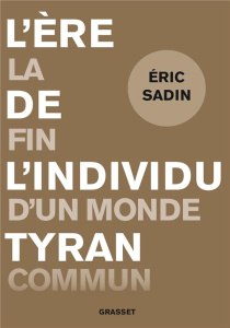L'ère de l'individu tyran. La fin d'un monde commun - Sadin Eric