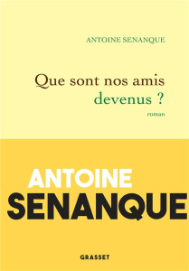 Que sont nos amis devenus ? - Sénanque Antoine