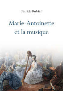 Marie-Antoinette et la musique - Barbier Patrick