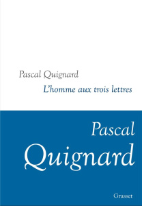 Dernier royaume Tome 11 : L'Homme aux trois lettres - Quignard Pascal