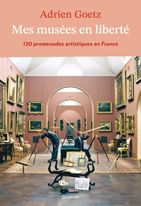 Mes musées en liberté. 120 promenades artistiques en France - Goetz Adrien