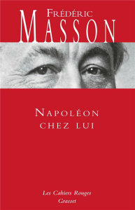Napoléon chez lui - Masson Frédéric