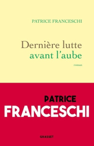 Dernière lutte avant l'aube - Franceschi Patrice
