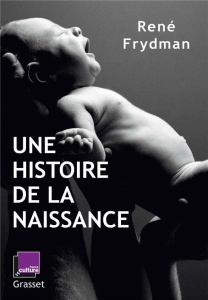 Une histoire de la naissance - Frydman René