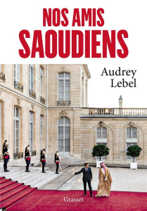 Nos amis saoudiens - Lebel Audrey