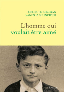 L'homme qui voulait être aimé - Kiejman Georges ; Schneider Vanessa