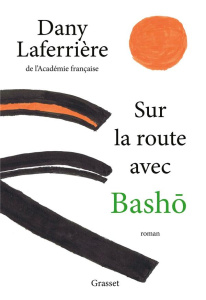Sur la route avec Bashô - Laferrière Dany