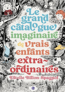 Le grand catalogue imaginaire de vrais enfants extraordinaires - Billon-Spagnol Estelle