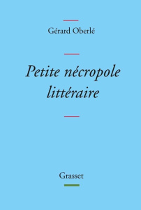 Petite nécropole littéraire. Propos menus et badins sur quelques livres et auteurs tirés des oubliet - Oberlé Gérard