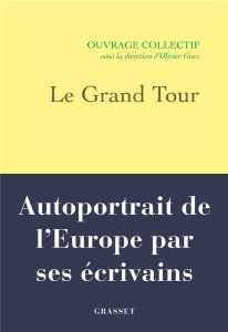 Le Grand Tour. Autoportrait de l'Europe par ses écrivains - Guez Olivier