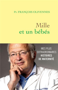 Mille et un bébés. Mes histoires extraordinaires de maternité - Olivennes François