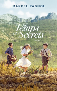 Le temps des secrets. Souvenirs d'enfance - Pagnol Marcel