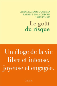 Le goût du risque - Marcolongo Andrea ; Franceschi Patrice ; Finaz Loï
