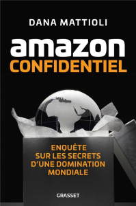 Amazon confidentiel. Enquête sur les secrets d'une domination mondiale - Mattioli Dana ; Blanchard Aurélien ; Souillac Anna