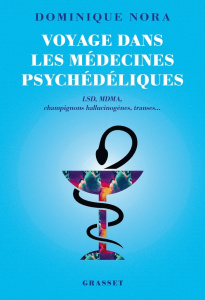 Voyage dans les médecines psychédéliques. LSD, MDMA, champignons hallucinogènes, transes... - Nora Dominique