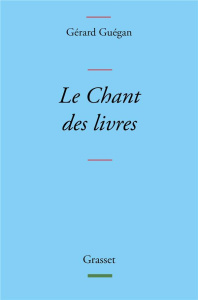 Le Chant des livres - Guégan Gérard