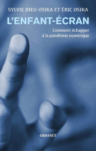 L'enfant-écran. Comment échapper à la pandémie numérique - Dieu Osika Sylvie ; Osika Eric