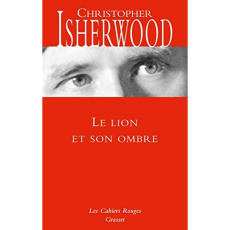 Le lion et son ombre - Isherwood Christopher ; Dauzat Pierre-Emmanuel