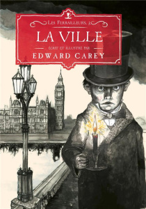 Les ferrailleurs Tome 3 : La ville - Carey Edward ; Seelow Alice