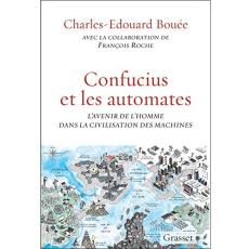 Confucius et les automates. L'avenir de l'homme dans la civilisation des machines - Bouée Charles-Edouard ; Roche François
